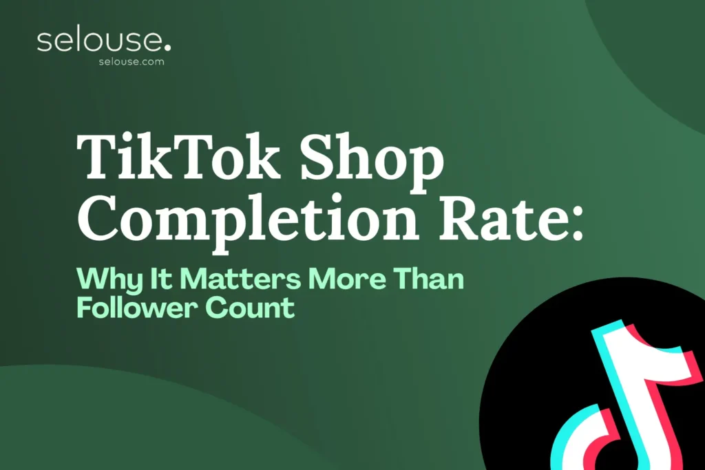 TikTok Shop Completion Rate vs Follower Count Guide by Selouse